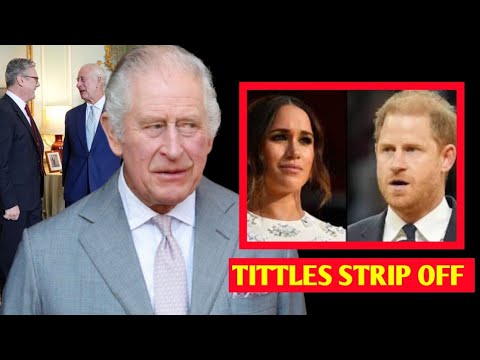 King Charles Calls Keir Starmer For Emergency Meeting To Finally Strip Harry & Meghan’s Titles
